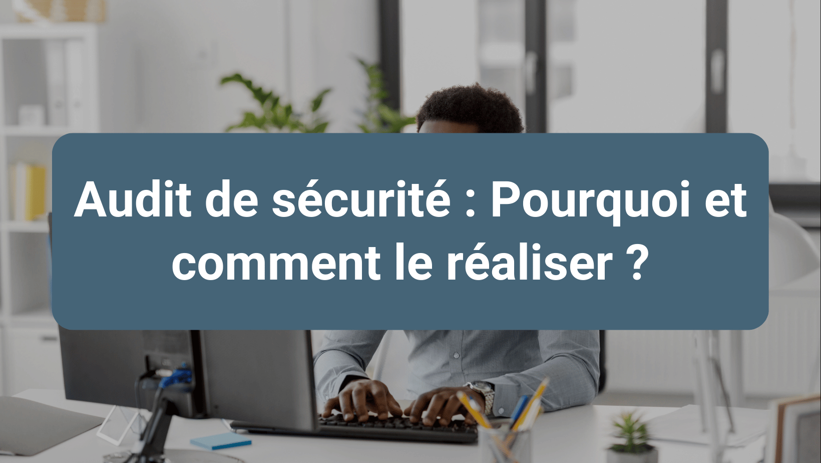 Analyse complète du niveau de sécurité d’un système d’information et identification des risques associés.
